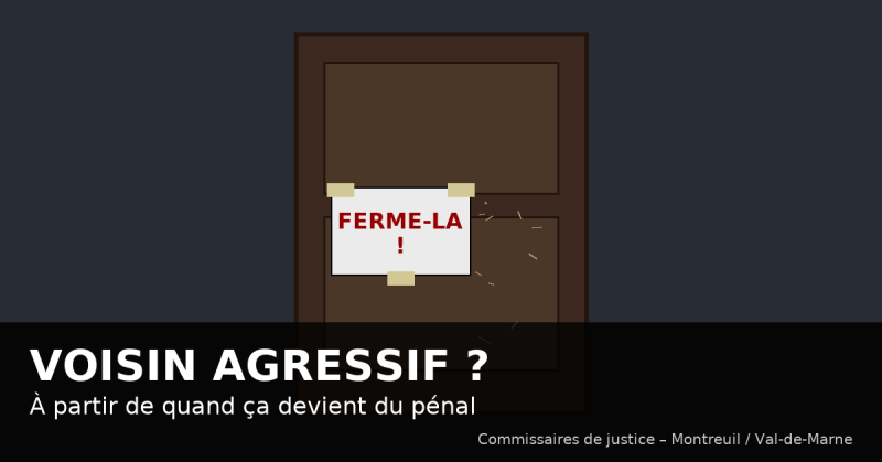 huissier pour voisin agressif et menaçant autour de La Varenne Saint Hilaire 94